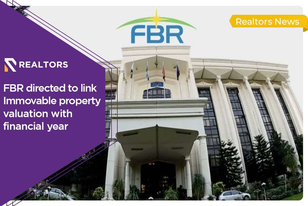 FBR Directed to Link Immovable Property Valuation with Financial Year